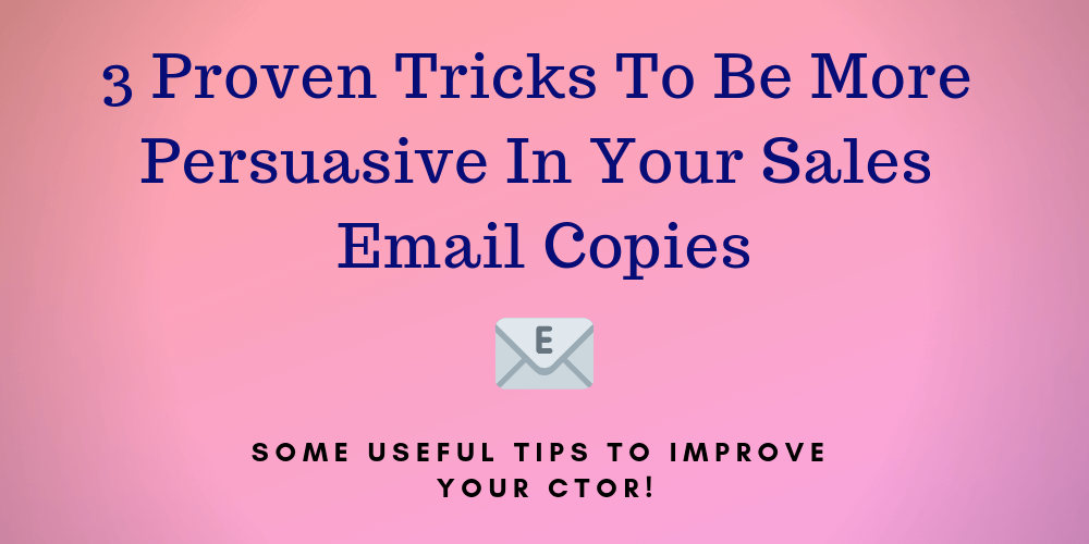 3 proven tricks to be more persuasive in your sales email copies