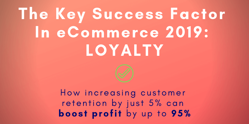 The key success factor in 2019s eCommerce Loyalty