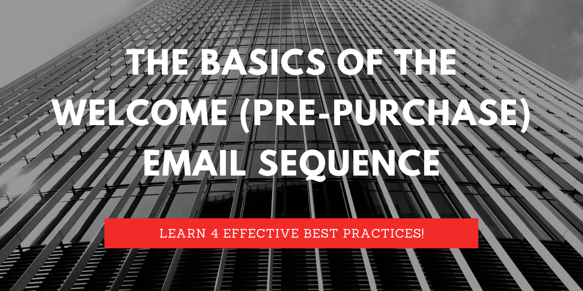 The Basics of the Welcome (Pre-Purchase) Email Sequence