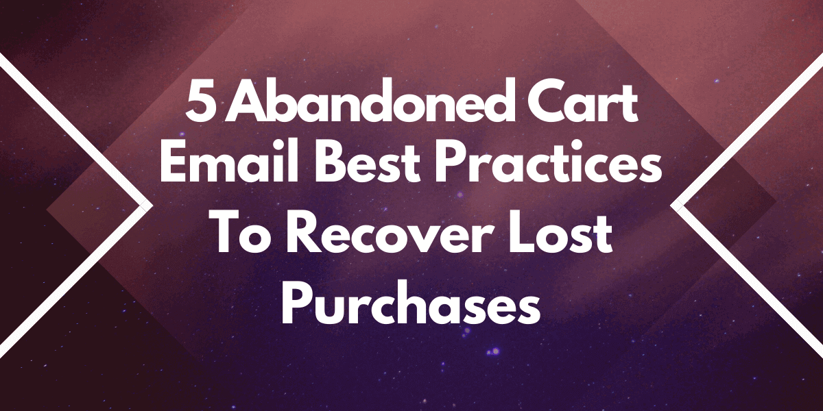 5 Abandoned Cart Email Best Practices To Recover Lost Purchases